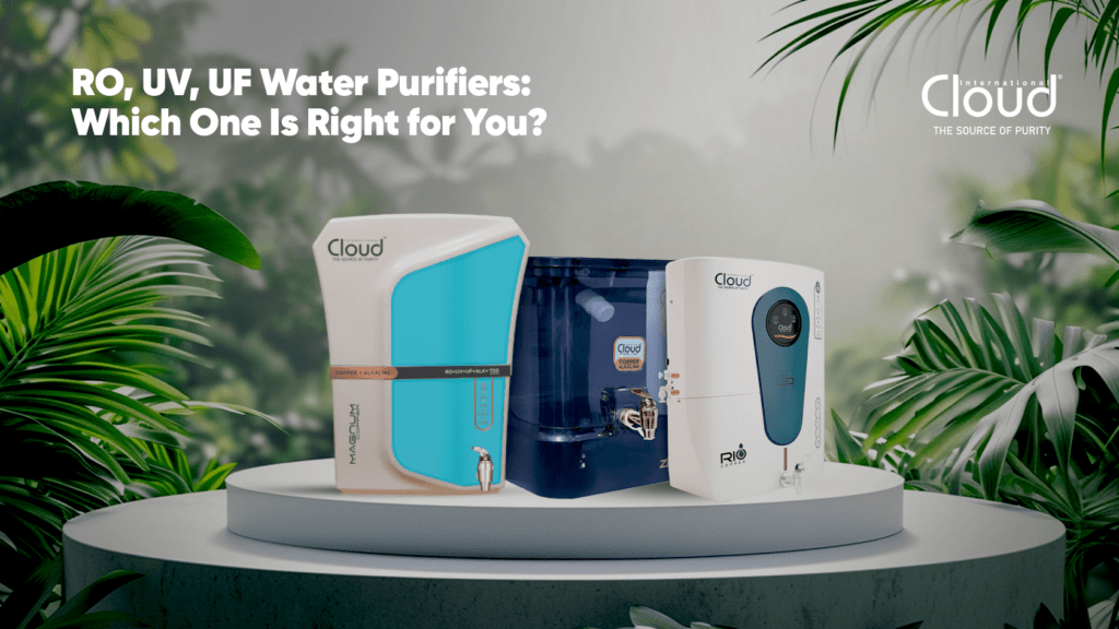 RO, UV, UF Water Purifiers: Which One Is Right for You?